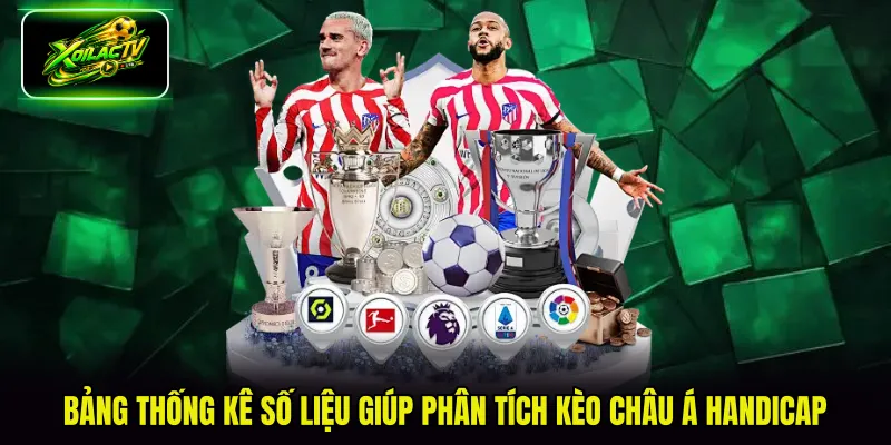 Bảng thống kê số liệu giúp phân tích kèo châu Á Handicap
