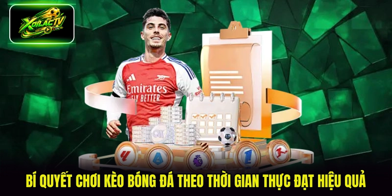 Bí quyết chơi kèo bóng đá theo thời gian thực đạt hiệu quả