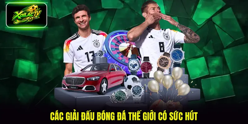 Các giải đấu bóng đá thế giới có sức hút