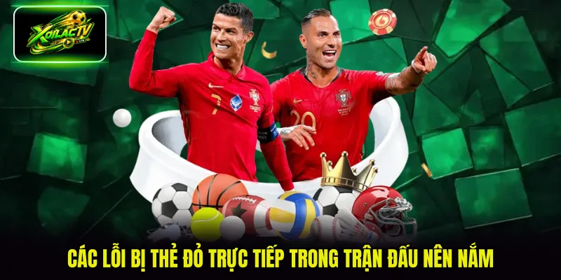 Các lỗi bị thẻ đỏ trực tiếp trong trận đấu nên nắm