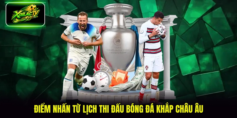 Điểm nhấn từ lịch thi đấu bóng đá khắp châu Âu