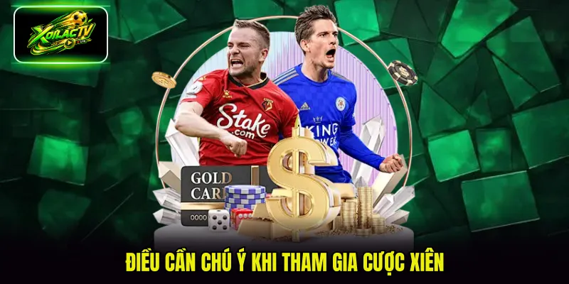 Điều cần chú ý khi tham gia cược xiên