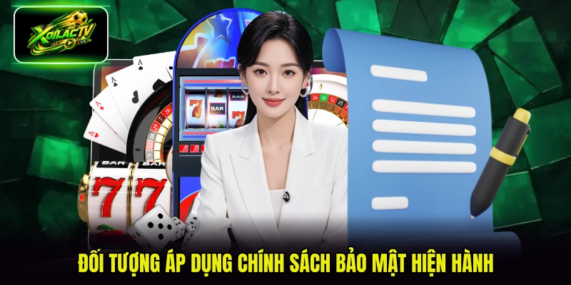 Đối tượng áp dụng chính sách bảo mật hiện hành