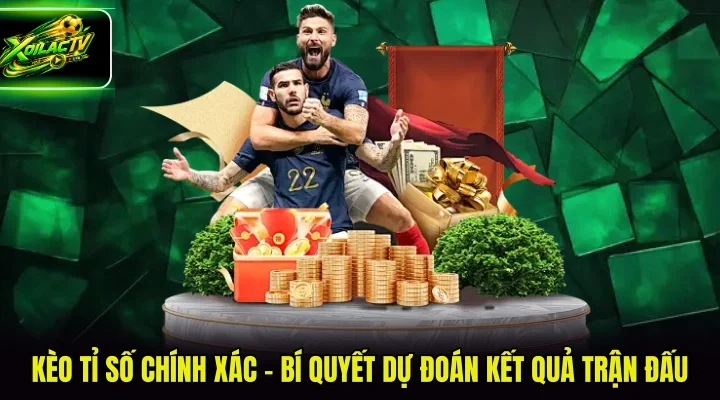 kèo tỉ số chính xác