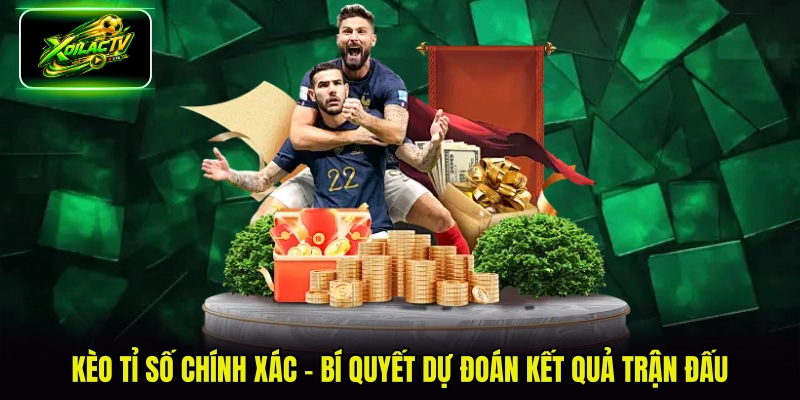 kèo tỉ số chính xác