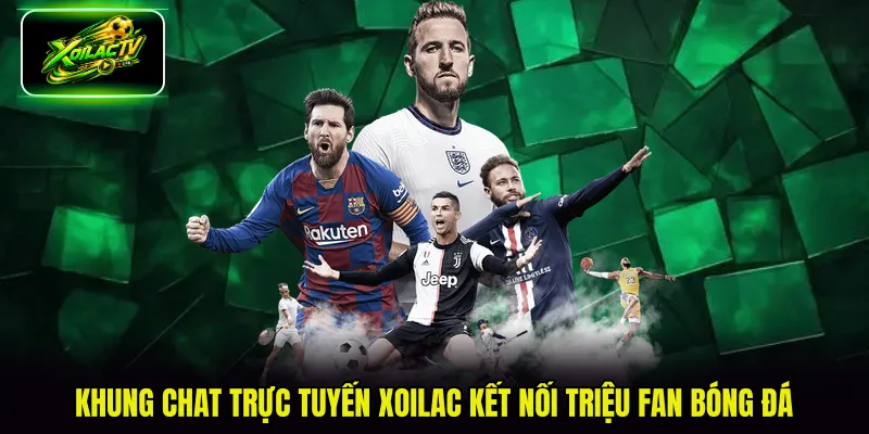 Khung chat trực tuyến Xoilac kết nối triệu fan bóng đá