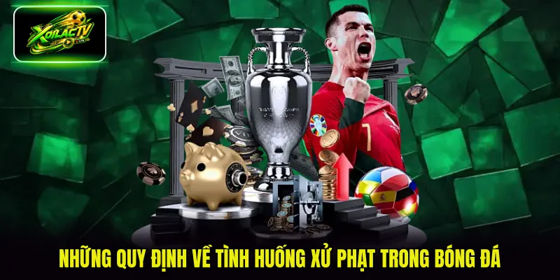 Những quy định về tình huống xử phạt trong bóng đá