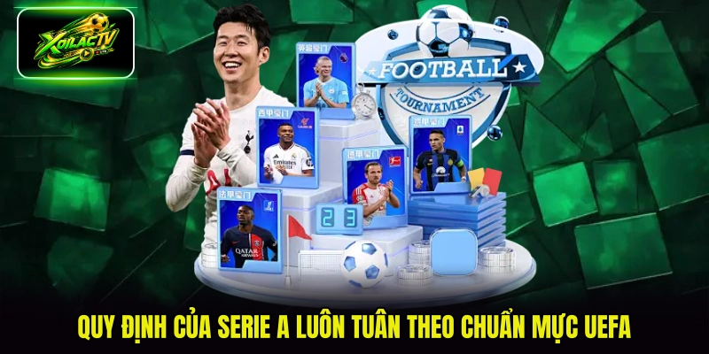Quy định của Serie A luôn tuân theo chuẩn mực UEFA