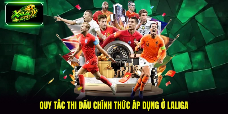 Quy tắc thi đấu chính thức áp dụng ở Laliga