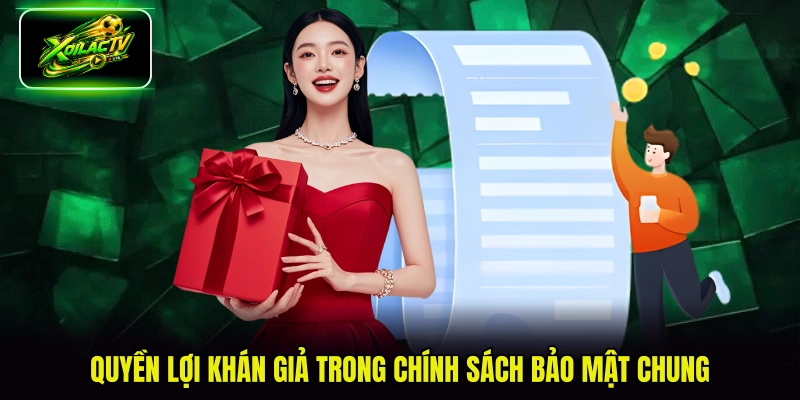 Quyền lợi khán giả trong chính sách bảo mật chung