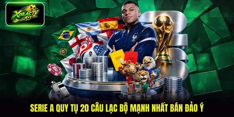 Serie A quy tụ 20 câu lạc bộ mạnh nhất bán đảo Ý