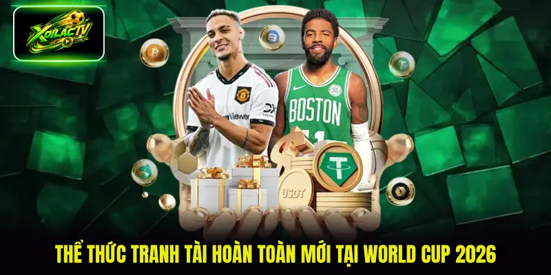Thể thức tranh tài hoàn toàn mới tại World Cup 2026