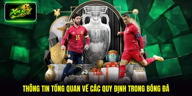 Thông tin tổng quan về các quy định trong bóng đá