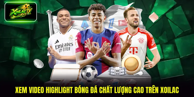 Xem video Highlight bóng đá chất lượng cao trên Xoilac