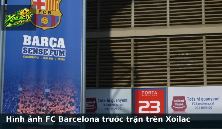 Hình ảnh FC Barcelona trước trận trên Xoilac
