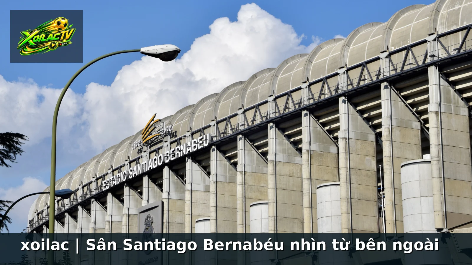 xoilac | Sân Santiago Bernabéu nhìn từ bên ngoài