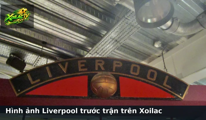 Hình ảnh Liverpool trước trận trên Xoilac