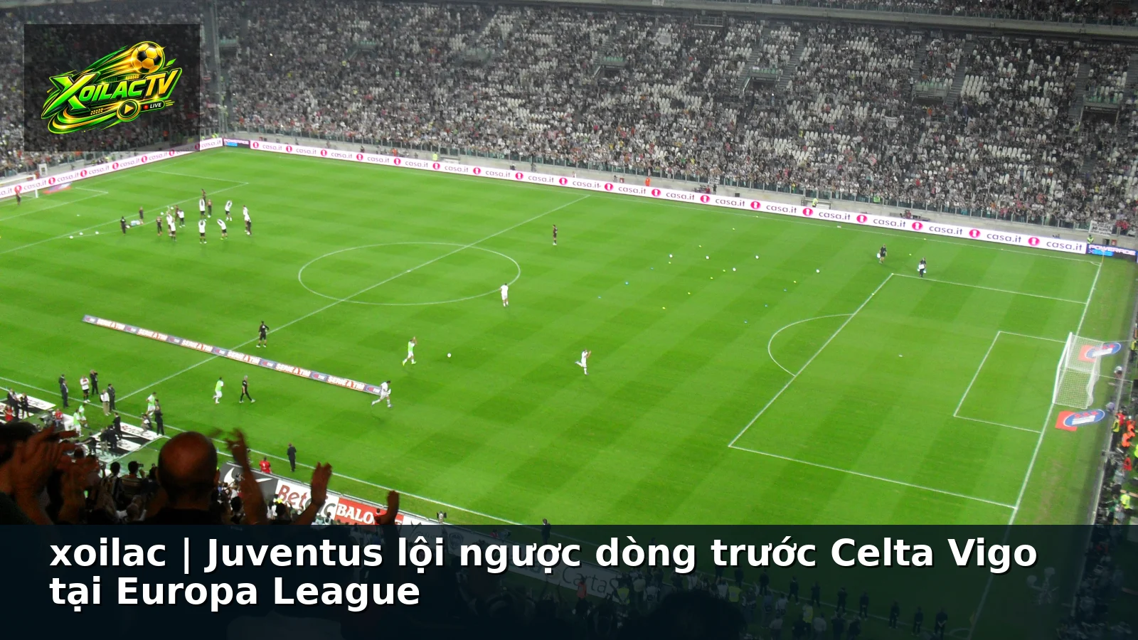 xoilac | Juventus lội ngược dòng trước Celta Vigo tại Europa League