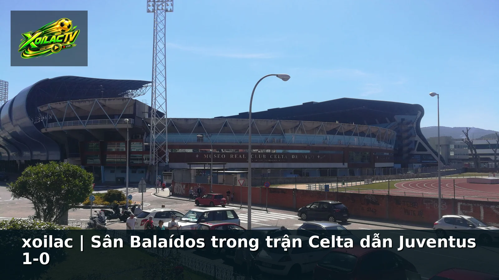 xoilac | Sân Balaídos trong trận Celta dẫn Juventus 1-0 xoilac | Sân Balaídos trong trận Celta dẫn Juventus 1-0