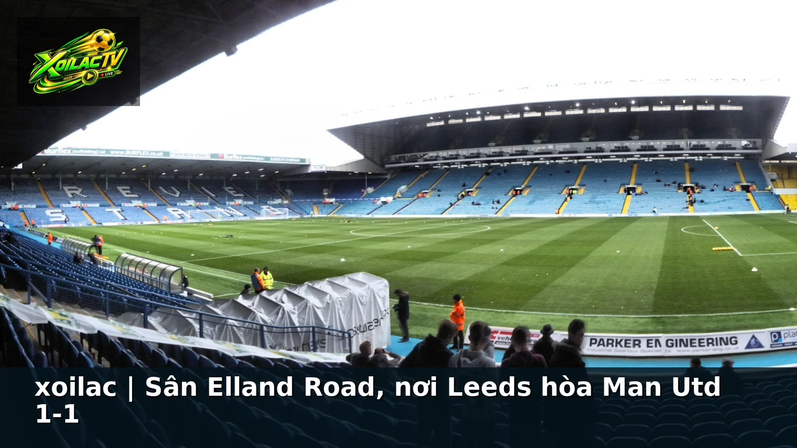 xoilac | Sân Elland Road, nơi Leeds hòa Man Utd 1-1 xoilac | Sân Elland Road, nơi Leeds hòa Man Utd 1-1