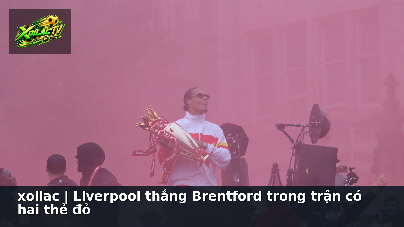 xoilac | Liverpool thắng Brentford trong trận có hai thẻ đỏ