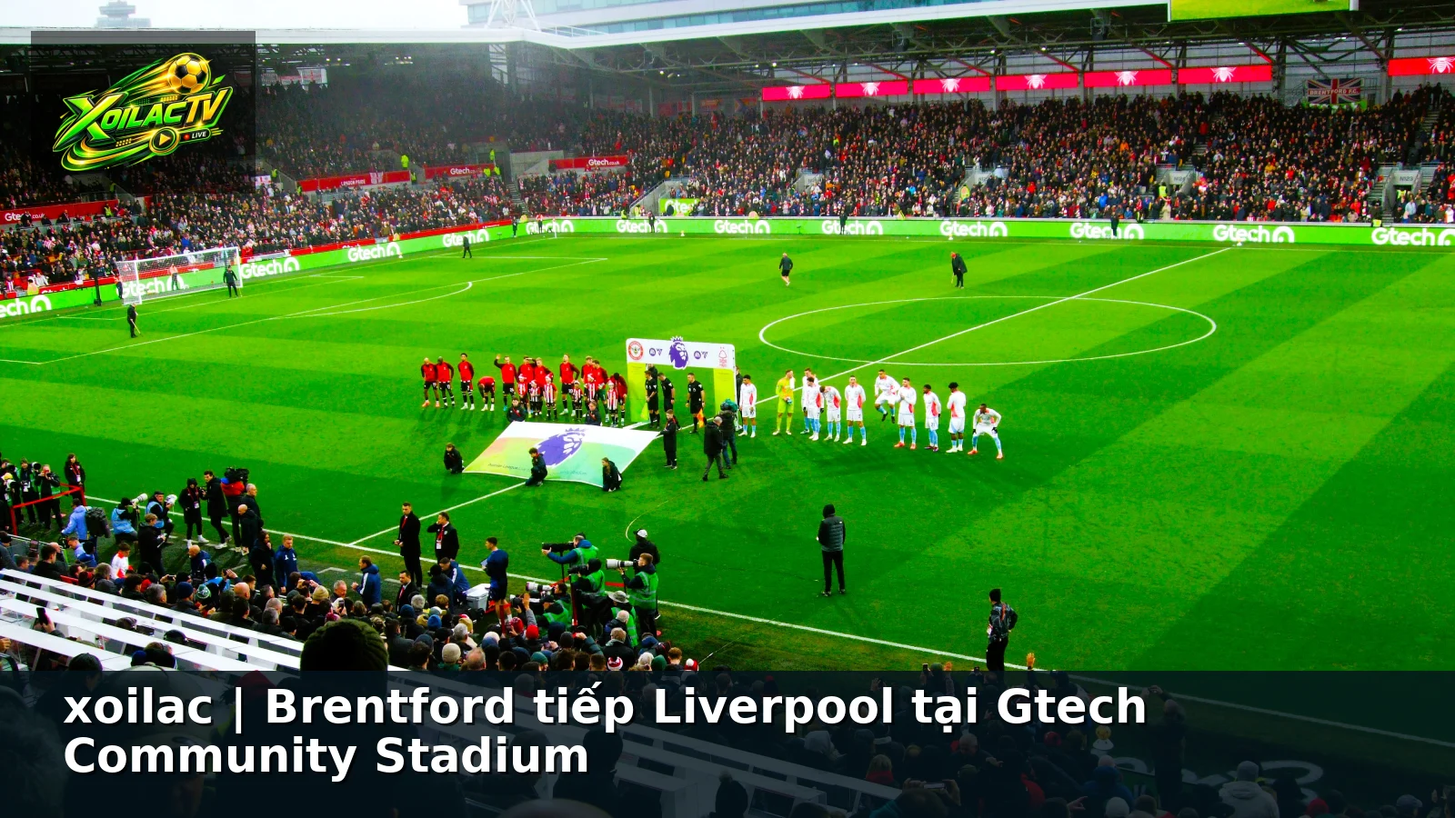xoilac | Brentford tiếp Liverpool tại Gtech Community Stadium