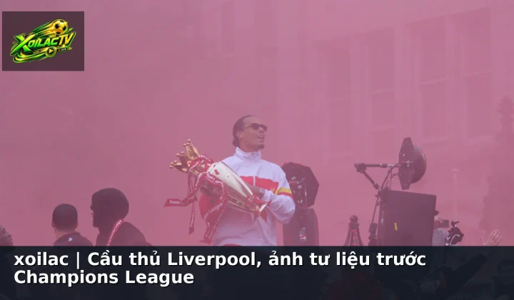 xoilac | Cầu thủ Liverpool, ảnh tư liệu trước Champions League