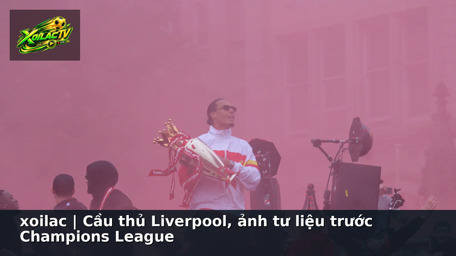xoilac | Cầu thủ Liverpool, ảnh tư liệu trước Champions League