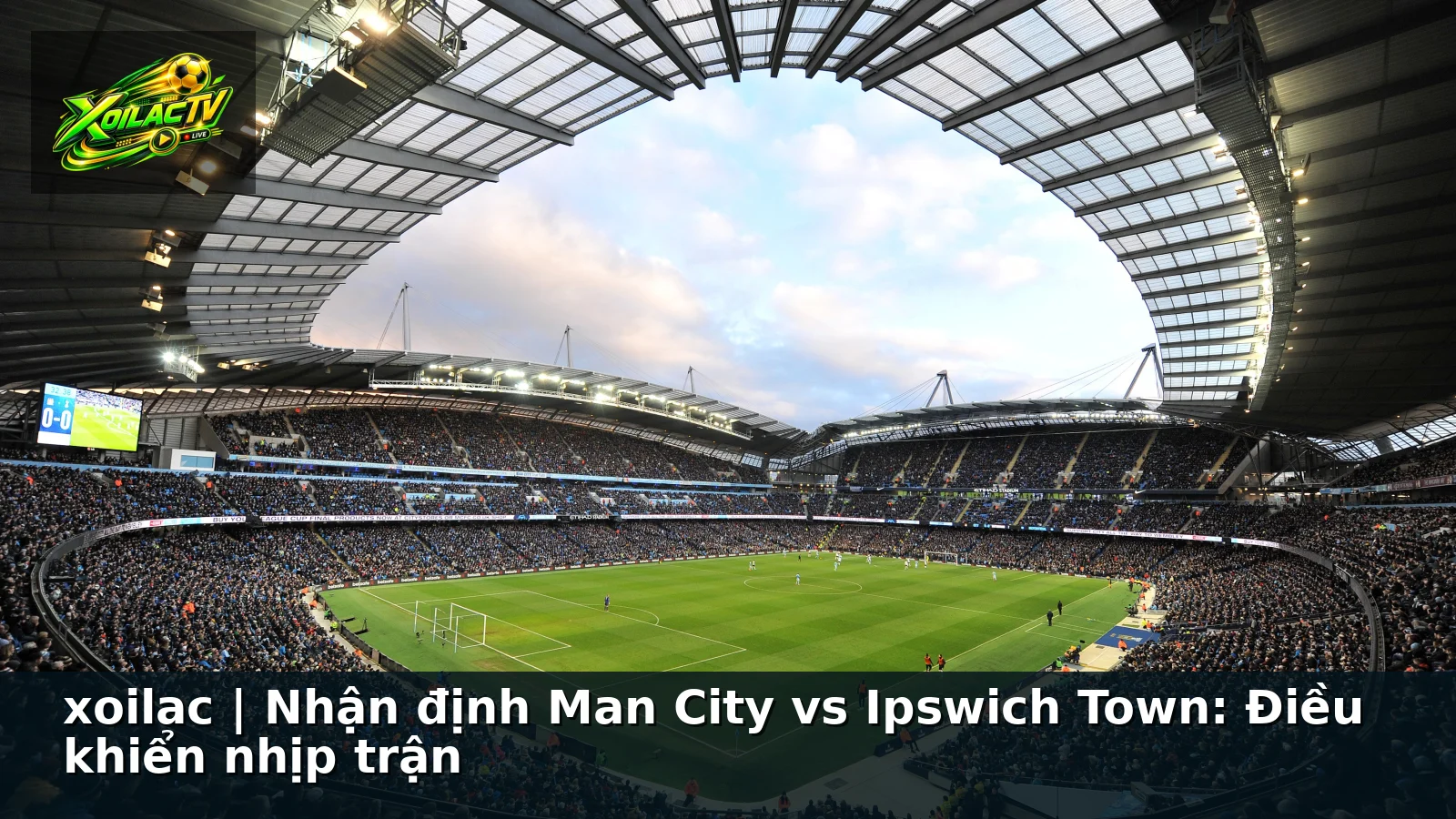 xoilac | Nhận định Man City vs Ipswich Town: Điều khiển nhịp trận