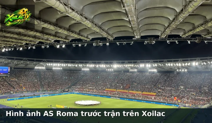 Hình ảnh AS Roma trước trận trên Xoilac