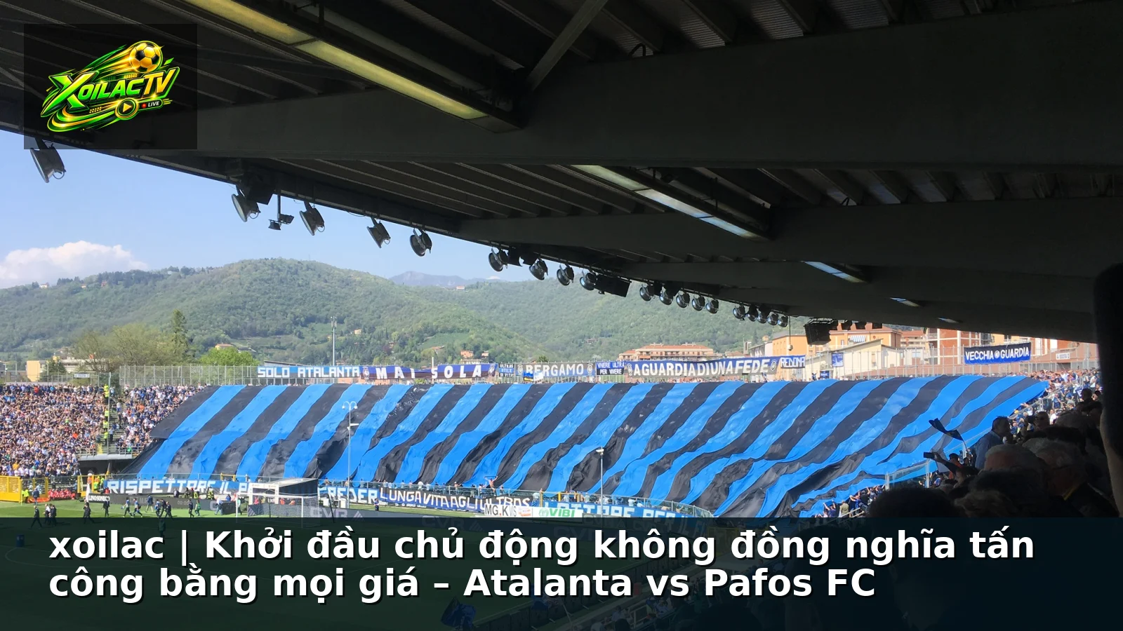 xoilac | Khởi đầu chủ động không đồng nghĩa tấn công bằng mọi giá – Atalanta vs Pafos FC