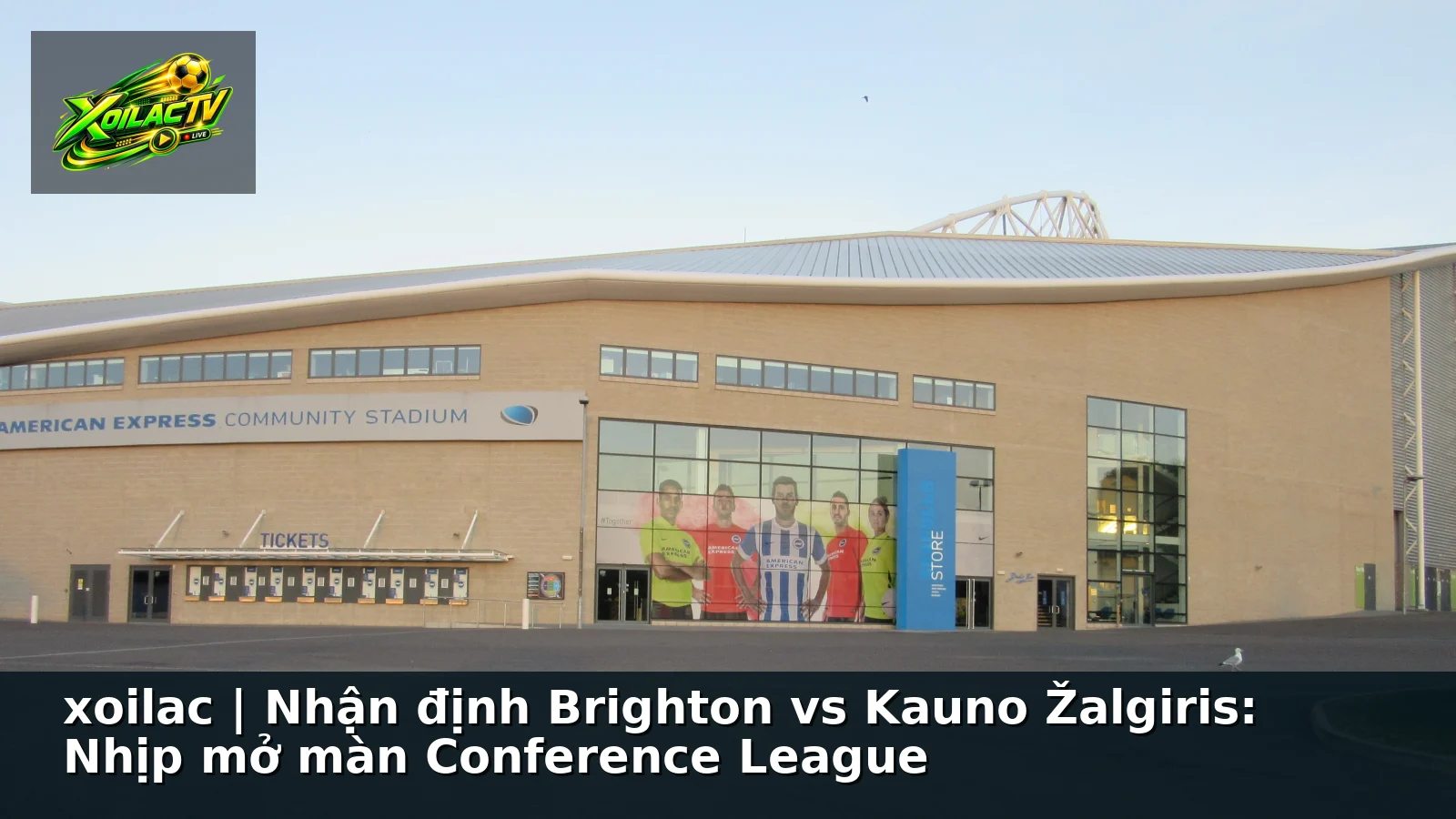 xoilac | Nhận định Brighton vs Kauno Žalgiris: Nhịp mở màn Conference League